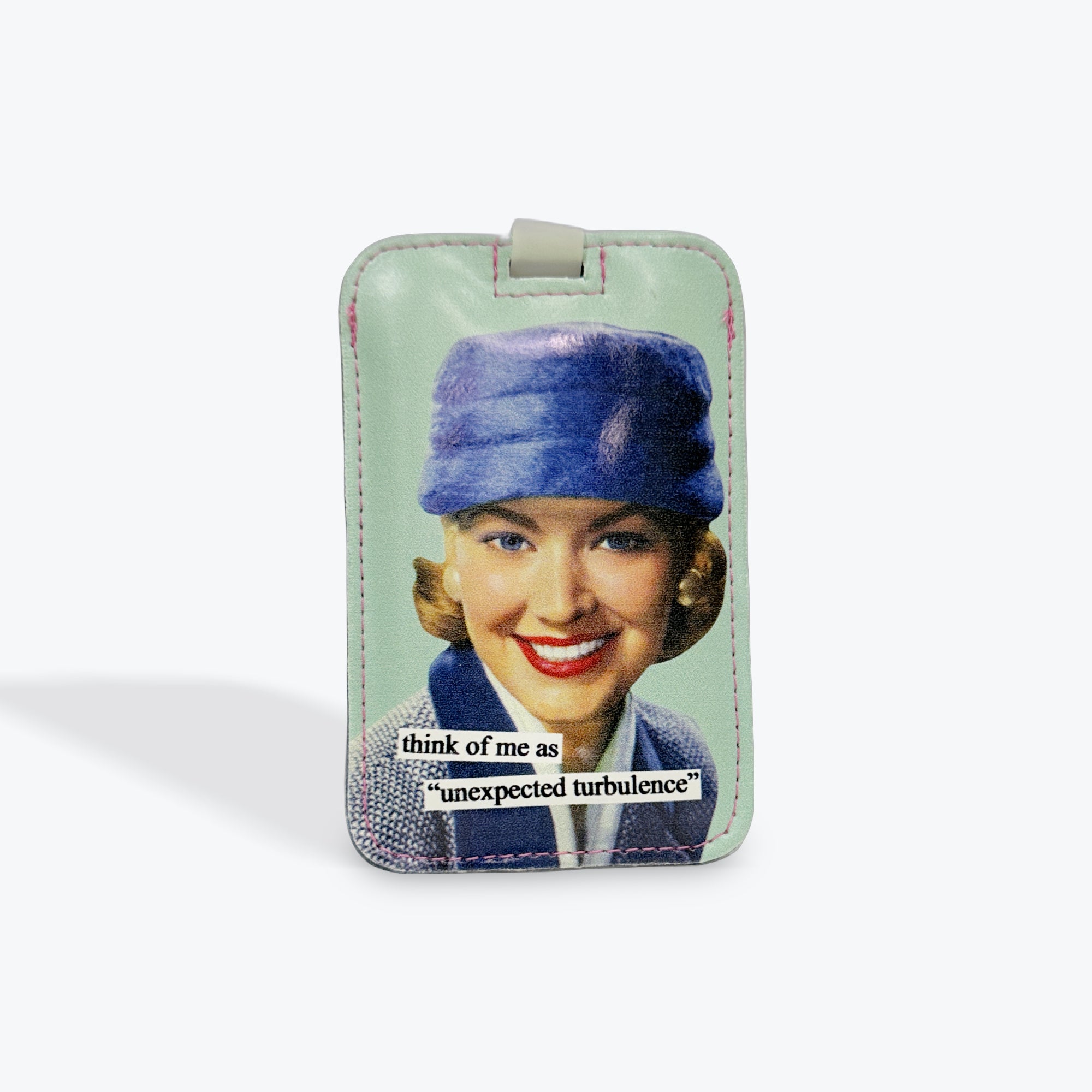 Anne Taintor “ think of me as unexpected turbulence” Luggage Tag