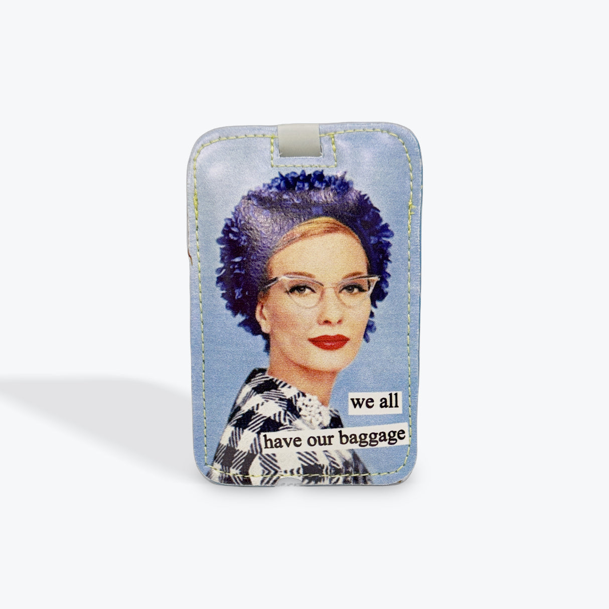 We All Have Our Baggage Luggage Tag Anne Taintor