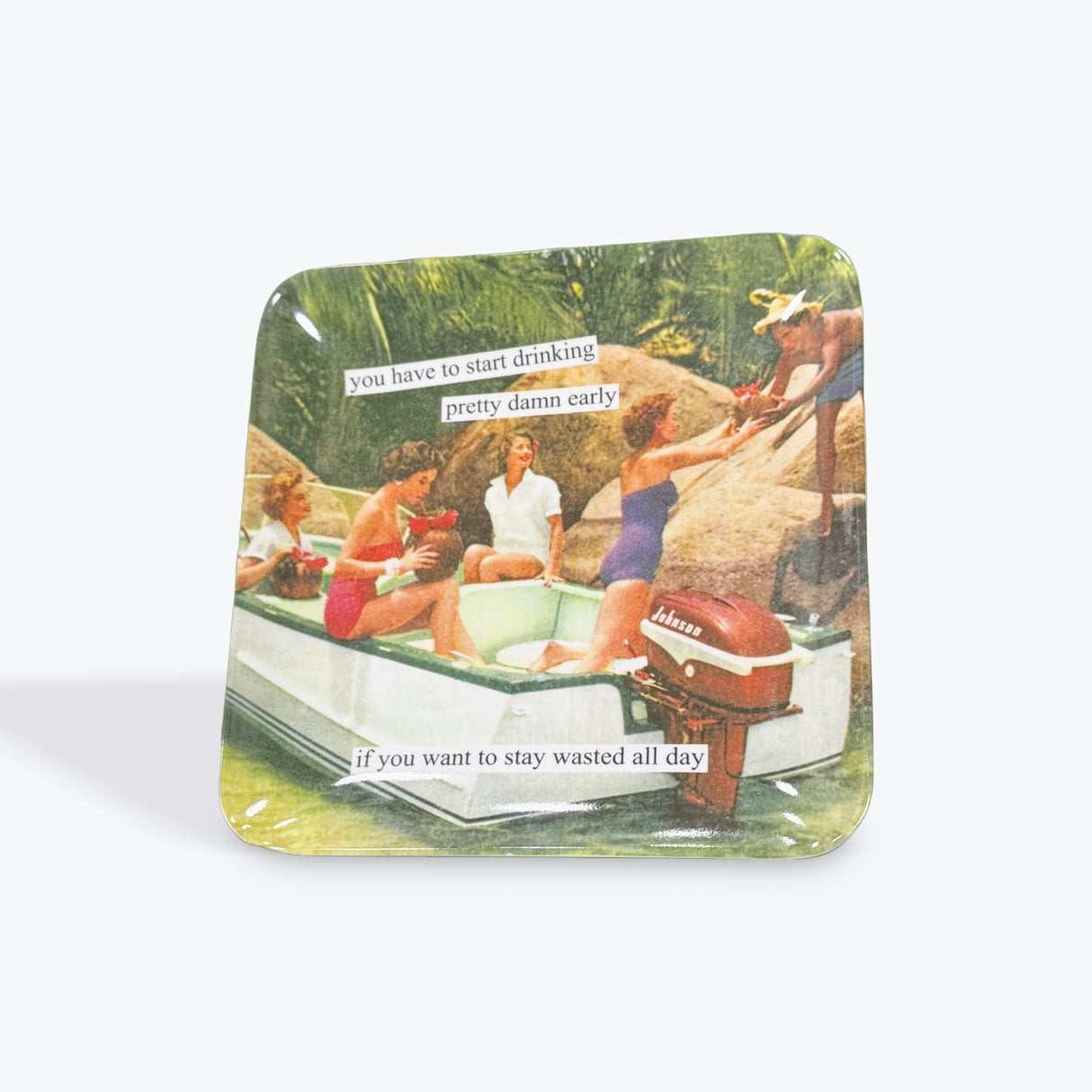 Anne Taintor “ you have to start drinking pretty damn early if you want to stay wasted all day” plate
