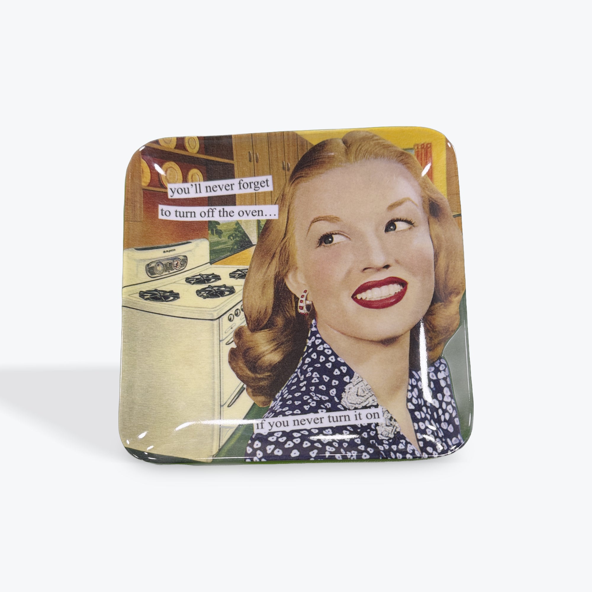 Anne Taintor “ You’ll never forget to turn off the oven if you never turn it on” plate