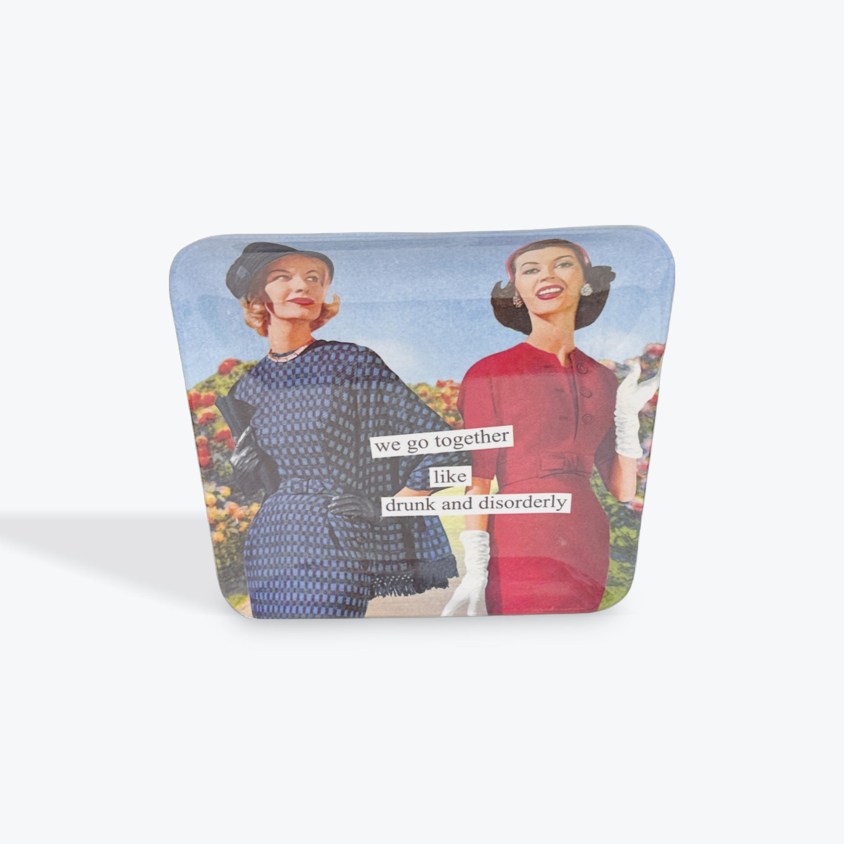 Anne Taintor “ We go together like drunk and disorderly” plate